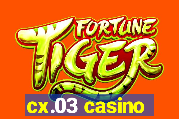 cx.03 casino